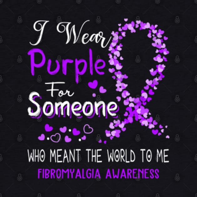 I Wear Purple For Someone Who Meant The World To Me Fibromyalgia Awareness Support Fibromyalgia Warrior Gifts by ThePassion99